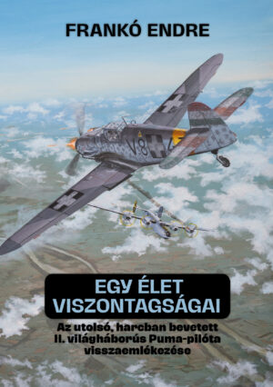 Az utolsó, harcban bevetett II. világháborús Puma-pilóta visszaemlékezése - egy hiánypótló és letehetetlen memoár!